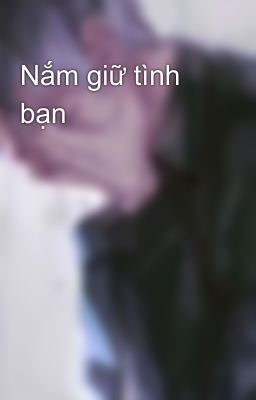 Nắm giữ tình bạn