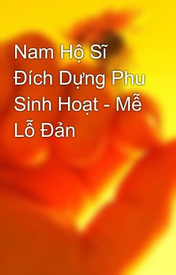 Nam Hộ Sĩ Đích Dựng Phu Sinh Hoạt - Mễ Lỗ Đản