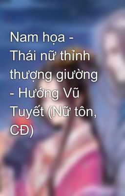 Nam họa - Thái nữ thỉnh thượng giường - Hướng Vũ Tuyết (Nữ tôn, CĐ)