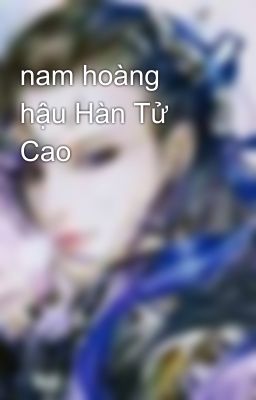 nam hoàng hậu Hàn Tử Cao