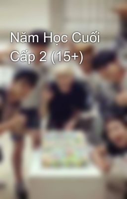 Năm Học Cuối Cấp 2 (15+)