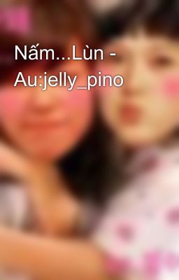 Nấm...Lùn - Au:jelly_pino