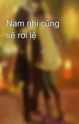 Nam nhi cũng sẽ rơi lệ