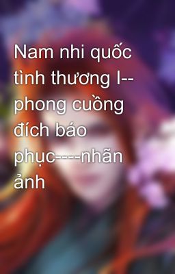 Nam nhi quốc tình thương Ⅰ-- phong cuồng đích báo phục----nhãn ảnh