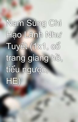 Nam Sủng Chi Hạo Lãnh Như Tuyết (1x1, cổ trang giang hồ, tiểu ngược, HE)