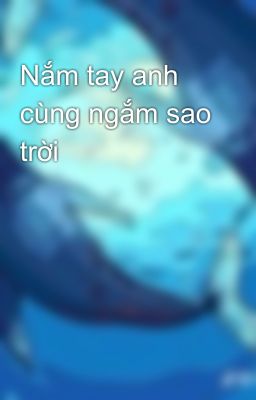 Nắm tay anh cùng ngắm sao trời