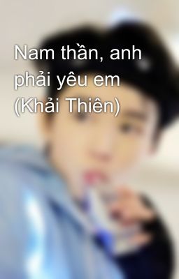 Nam thần, anh phải yêu em (Khải Thiên) 