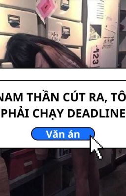 NAM THẦN CÚT (CMN) RA, TÔI PHẢI CHẠY DEADLINE