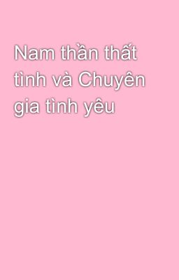 Nam thần thất tình và Chuyên gia tình yêu