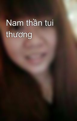 Nam thần tui thương 