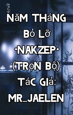 Năm Tháng Bỏ Lỡ •Nakzep• (Trọn bộ)