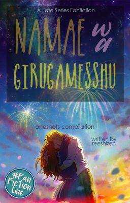 Namae wa Girugamesshu [Gilgamesh x Fem!Reader]