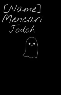 [Name] mencari jodoh~~ tpi boong😄