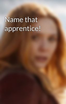 Name that apprentice!