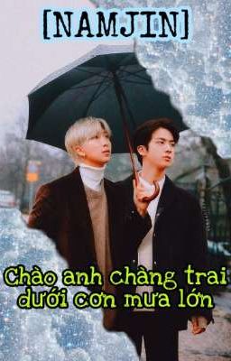 [NAMJIN] CHÀO ANH CHÀNG TRAI DƯỚI CƠN MƯA LỚN 🌧