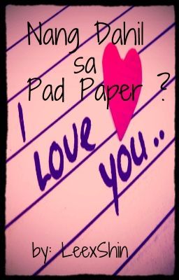 Nang dahil sa pad paper ♥ (Old)