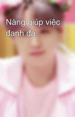 Nàng giúp việc đanh đá