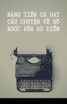 Nàng tiên cá hay câu chuyện về đồ ngốc bên bờ biển