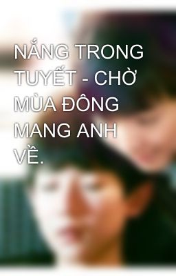 NẮNG TRONG TUYẾT - CHỜ MÙA ĐÔNG MANG ANH VỀ.