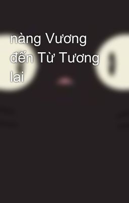 nàng Vương đến Từ Tương lai