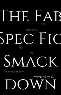 napagpagurang_p's The Fab Spec Fic Smack Down anthology