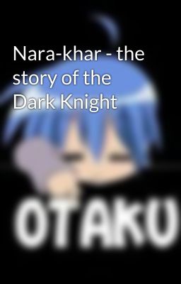 Nara-khar - the story of the Dark Knight