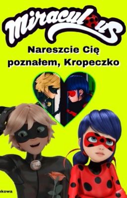 Nareszcie Cię poznałem, Kropeczko | Miraculous