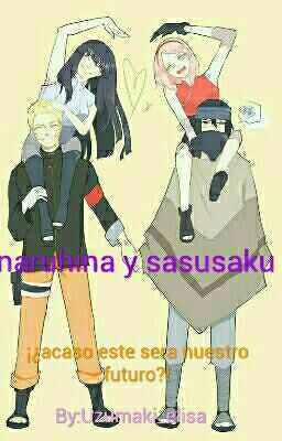 naruhina y sasusaku:¡¿acaso este será nuestro futuro?!