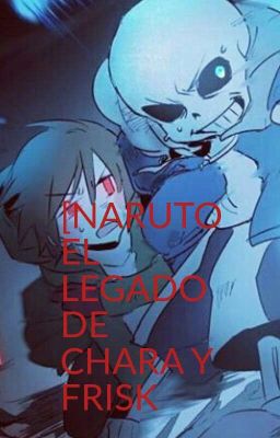 naruto el legado chara Y Frisk 💖(actualizaciónes Lentas Terminare La Historia)