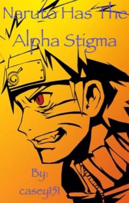 Naruto has the alpha stigma