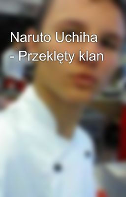 Naruto Uchiha - Przeklęty klan