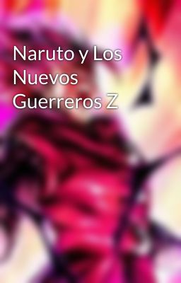 Naruto y Los Nuevos Guerreros Z