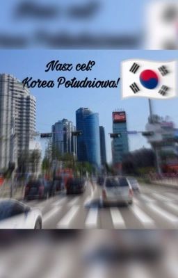 Nasz cel? Korea Południowa!