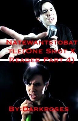 Natewantstobattle(One Shot X Reader Part 4) (Complete)✅