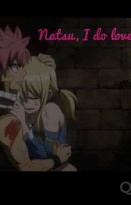 Natsu , I Do Love You.