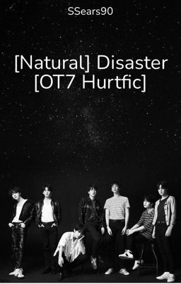 [Natural] Disaster [OT7 Hurtfic]