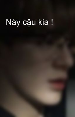 Này cậu kia !