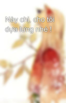 Này chị, cho tôi dựa lưng nhé !