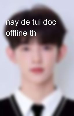 nay de tui doc offline th😭