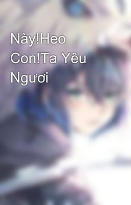 Này!Heo Con!Ta Yêu Ngươi