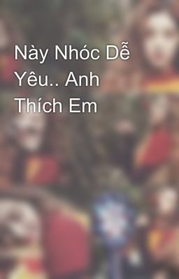 Này Nhóc Dễ Yêu.. Anh Thích Em