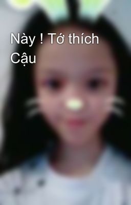 Này ! Tớ thích Cậu