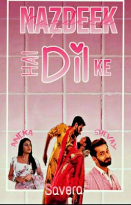 nazdeek h dil ke (Completed)