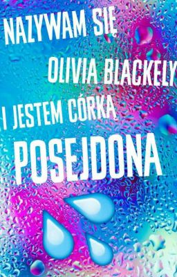 Nazywam się Olivia Blackely i jestem córką Posejdona [ZAKOŃCZONE]