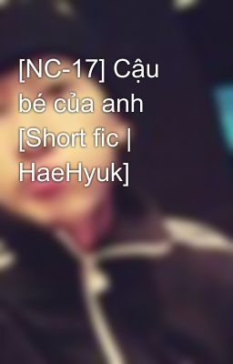 [NC-17] Cậu bé của anh [Short fic | HaeHyuk]