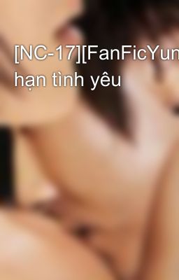 [NC-17][FanFicYunJae]Giới hạn tình yêu