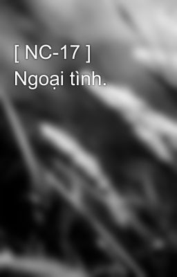 [ NC-17 ] Ngoại tình.