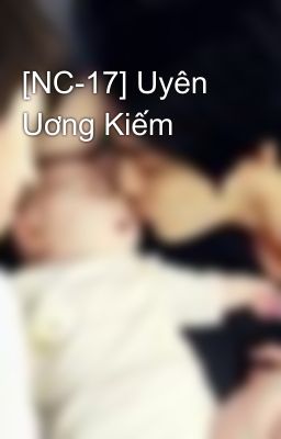 [NC-17] Uyên Uơng Kiếm