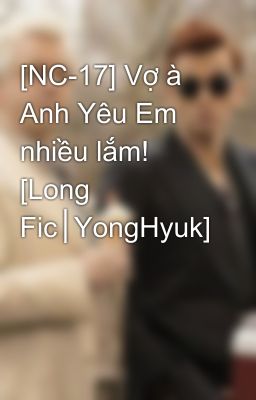 [NC-17] Vợ à Anh Yêu Em nhiều lắm! [Long Fic│YongHyuk]