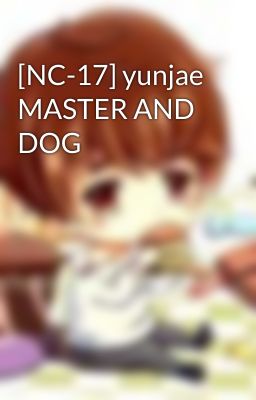 [NC-17] yunjae MASTER AND DOG